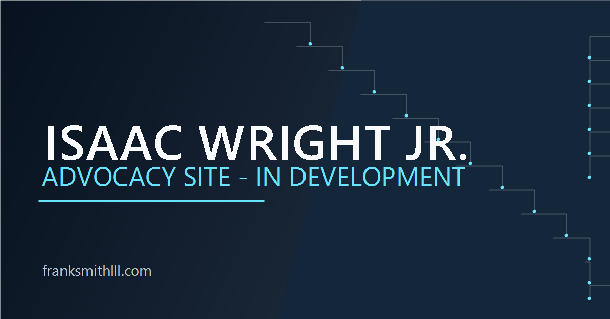 Isaac Wright Jr. advocacy website in development project graphic by Frank Smith III